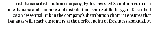 Irish banana distribution company, Fyffes invested 25 million euro in a new banana and ripening and distribution cent...
