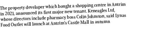 The property developer which bought a shopping centre in Antrim in 2021, announced its first major new tenant. Keneag...