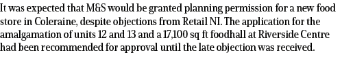 It was expected that M&S would be granted planning permission for a new food store in Coleraine, despite objections f...