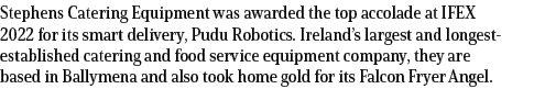 Stephens Catering Equipment was awarded the top accolade at IFEX 2022 for its smart delivery, Pudu Robotics. Ireland’...