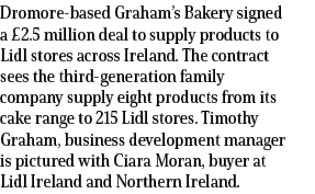 Dromore based Graham’s Bakery signed a £2.5 million deal to supply products to Lidl stores across Ireland. The contra...