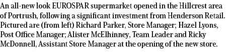 An all new look EUROSPAR supermarket opened in the Hillcrest area of Portrush, following a significant investment fro...