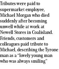 Tributes were paid to supermarket employee, Michael Morgan who died suddenly after becoming unwell while at work at N...