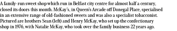 A family run sweet shop which run in Belfast city centre for almost half a century, closed its doors this month. McKa...