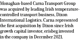 Monaghan based Carna Transport Group was acquired by leading Irish temperature controlled transport business, Dixon I...