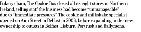 Bakery chain, The Cookie Box closed all its eight stores in Northern Ireland, telling staff the business had become “...