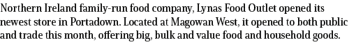 Northern Ireland family run food company, Lynas Food Outlet opened its newest store in Portadown. Located at Magowan ...