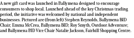 A new gift card was launched in Ballymena designed to encourage consumers to shop local. Launched ahead of the key Ch...