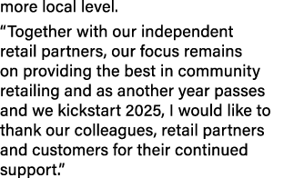 more local level. “Together with our independent retail partners, our focus remains on providing the best in communit...