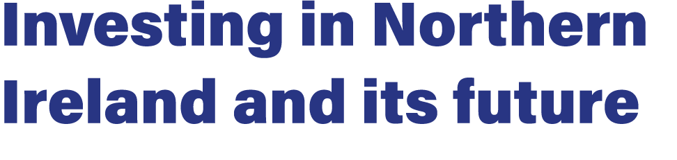 Investing in Northern Ireland and its future