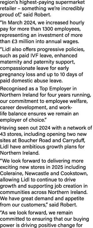 region’s highest paying supermarket retailer – something we’re incredibly proud of,” said Robert. “In March 2024, we ...