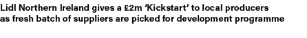 Lidl Northern Ireland gives a £2m ‘Kickstart’ to local producers as fresh batch of suppliers are picked for developme...