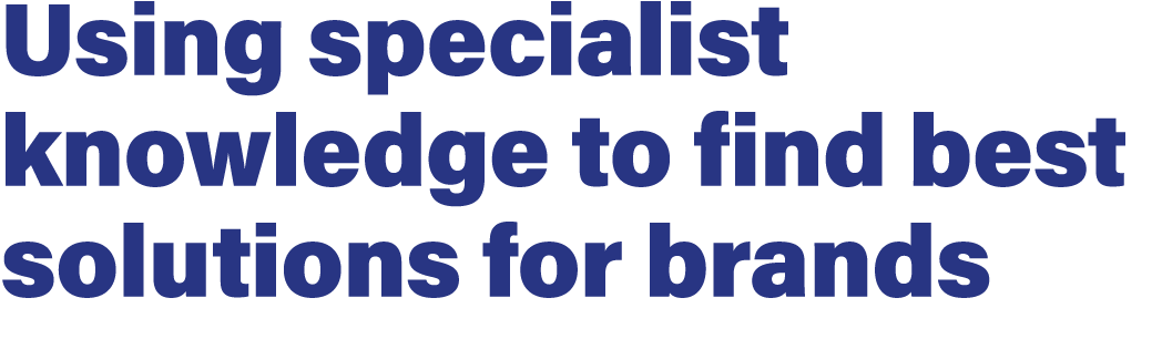 Using specialist knowledge to find best solutions for brands
