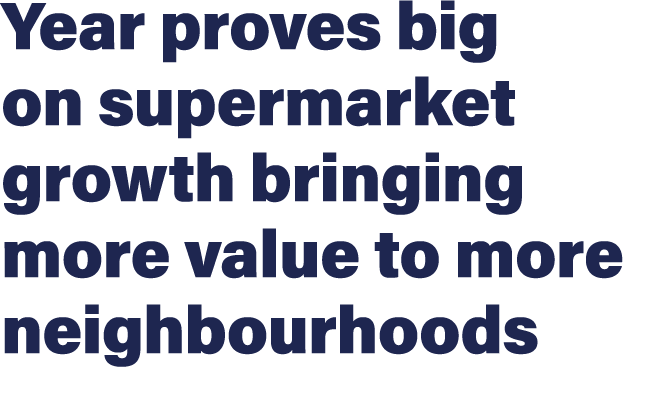 Year proves big on supermarket growth bringing more value to more neighbourhoods