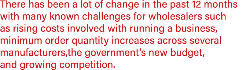 There has been a lot of change in the past 12 months with many known challenges for wholesalers such as rising costs ...