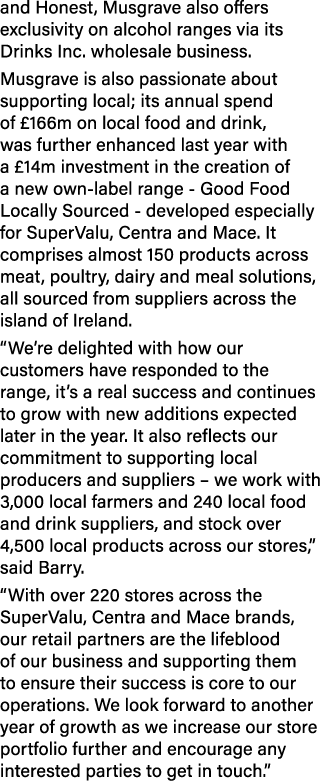 and Honest, Musgrave also offers exclusivity on alcohol ranges via its Drinks Inc. wholesale business. Musgrave is al...