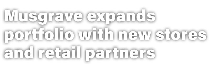 Musgrave expands portfolio with new stores and retail partners