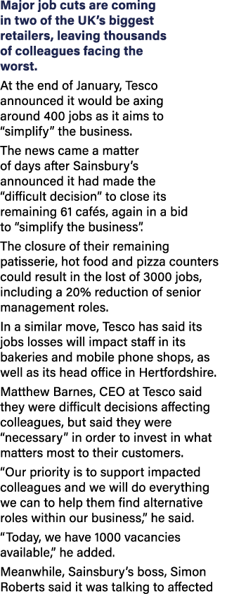 Major job cuts are coming in two of the UK’s biggest retailers, leaving thousands of colleagues facing the worst. At ...