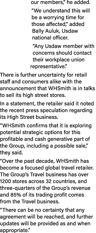 our members,” he added. “We understand this will be a worrying time for those affected,” added Bally Auluk, Usdaw nat...