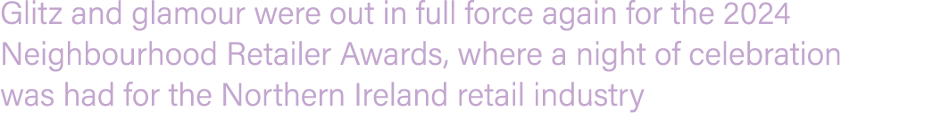 Glitz and glamour were out in full force again for the 2024 Neighbourhood Retailer Awards, where a night of celebrati...