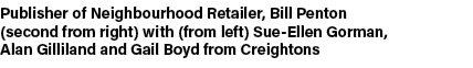 Publisher of Neighbourhood Retailer, Bill Penton (second from right) with (from left) Sue Ellen Gorman, Alan Gillilan...