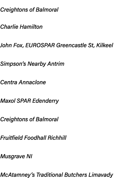 Retailer of the Year: Creightons of Balmoral Lifetime Achievement Award: Charlie Hamilton Store Manager of the Year: ...