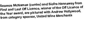 Seamus McNamee (centre) and Siofra Hannaway from First and Last Off Licence, winner of the Off Licence of the Year aw...