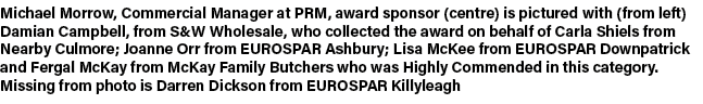 Michael Morrow, Commercial Manager at PRM, award sponsor (centre) is pictured with (from left) Damian Campbell, from ...