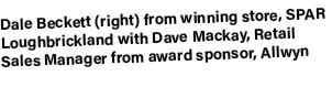 Dale Beckett (right) from winning store, SPAR Loughbrickland with Dave Mackay, Retail Sales Manager from award sponso...