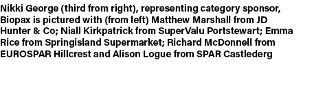 Nikki George (third from right), representing category sponsor, Biopax is pictured with (from left) Matthew Marshall ...