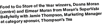Food to Go Store of the Year winners, Donna Moran (centre) and Eimear Moran from Moran’s SuperValu Ballykelly with Ja...