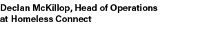 Declan McKillop, Head of Operations at Homeless Connect