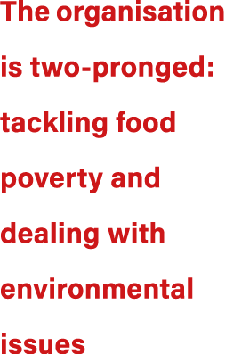 The organisation is two pronged: tackling food poverty and dealing with environmental issues