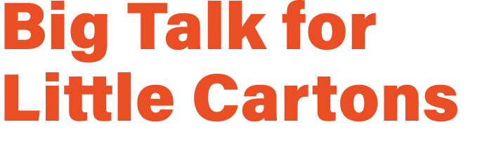 Big Talk for Little Cartons 