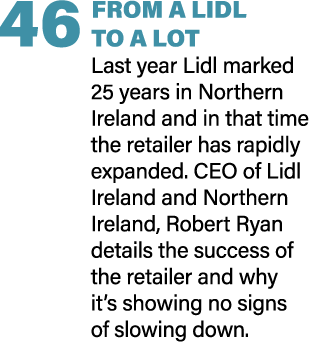 46 FROM A LIDL TO A LOT Last year Lidl marked 25 years in Northern Ireland and in that time the retailer has rapidly ...