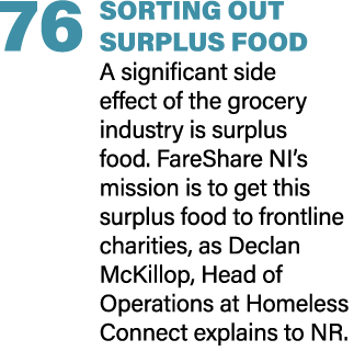 76 SORTING OUT SURPLUS FOOD A significant side effect of the grocery industry is surplus food. FareShare NI’s mission...