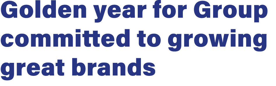 Golden year for Group committed to growing great brands