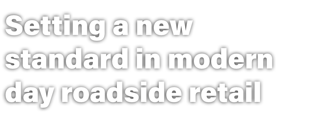 Setting a new standard in modern day roadside retail 