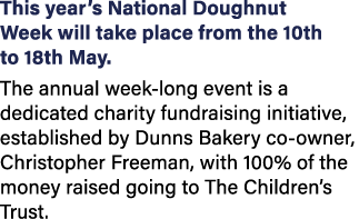 This year’s National Doughnut Week will take place from the 10th to 18th May. The annual week long event is a dedicat...