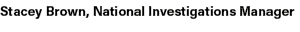 Stacey Brown, National Investigations Manager