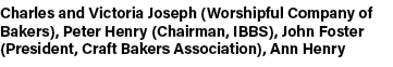 Charles and Victoria Joseph (Worshipful Company of Bakers), Peter Henry (Chairman, IBBS), John Foster (President, Cra...