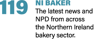119 NI BAKER The latest news and NPD from across the Northern Ireland bakery sector. 