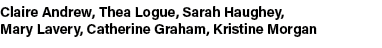 Claire Andrew, Thea Logue, Sarah Haughey, Mary Lavery, Catherine Graham, Kristine Morgan