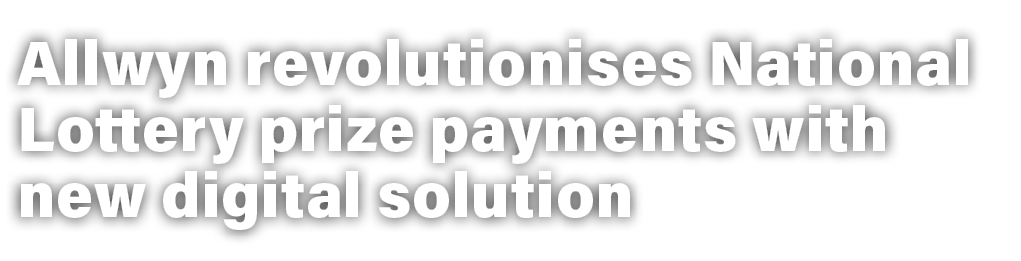 Allwyn revolutionises National Lottery prize payments with new digital solution