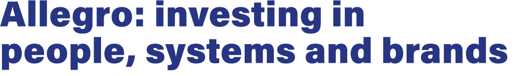 Allegro: investing in people, systems and brands