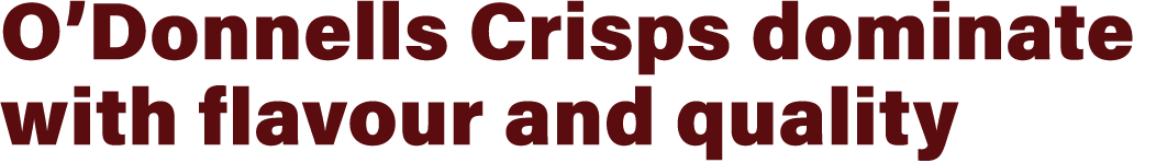 O’Donnells Crisps dominate with flavour and quality