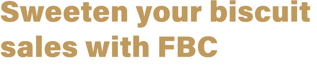 Sweeten your biscuit sales with FBC 