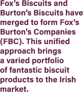 Fox’s Biscuits and Burton’s Biscuits have merged to form Fox’s Burton’s Companies (FBC). This unified approach brings...