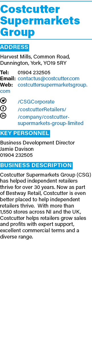 Costcutter Supermarkets Group ADDRESS Harvest Mills, Common Road, Dunnington, York, YO19 5RY Tel: 01904 232505 Email:...