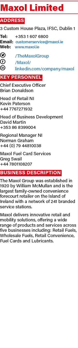 Maxol Limited Address 3 Custom House Plaza, IFSC, Dublin 1 Tel: +353 1 607 6800 Email: customerservice@maxol.ie Web: ...